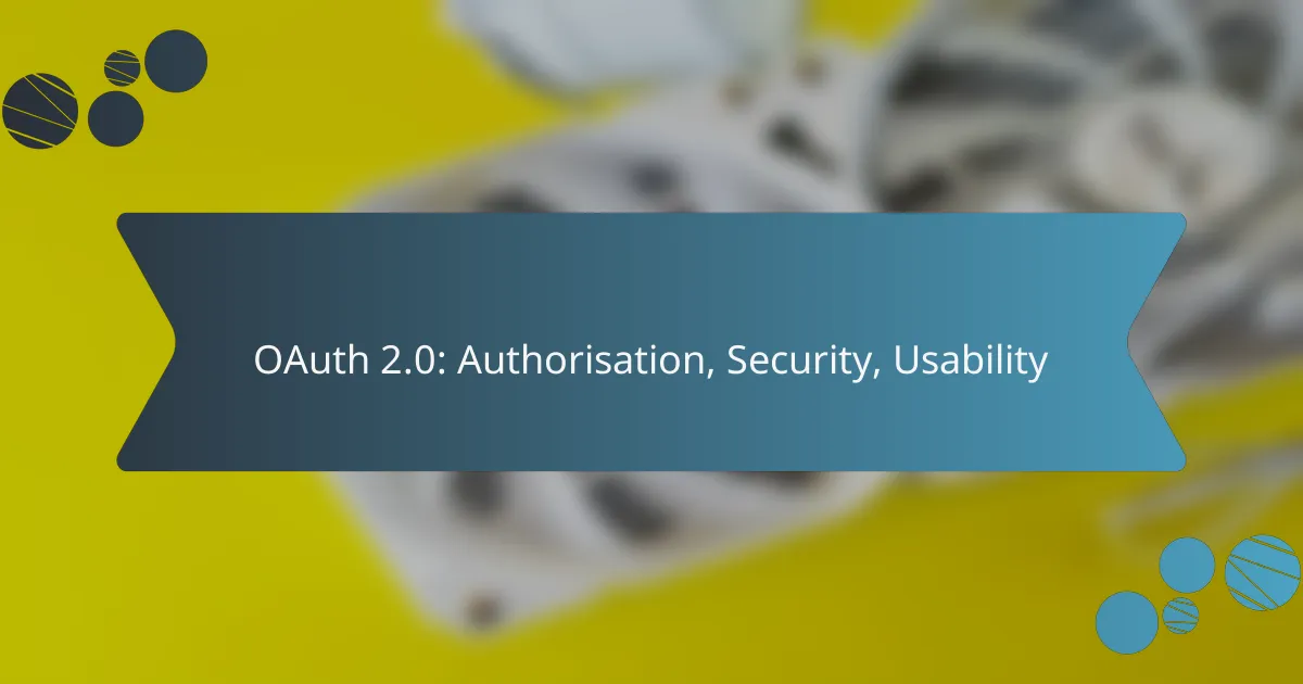 OAuth 2.0: Authorisation, Security, Usability