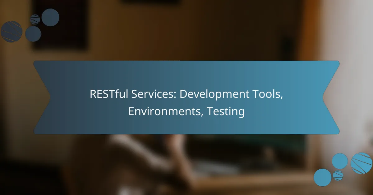 RESTful Services: Development Tools, Environments, Testing