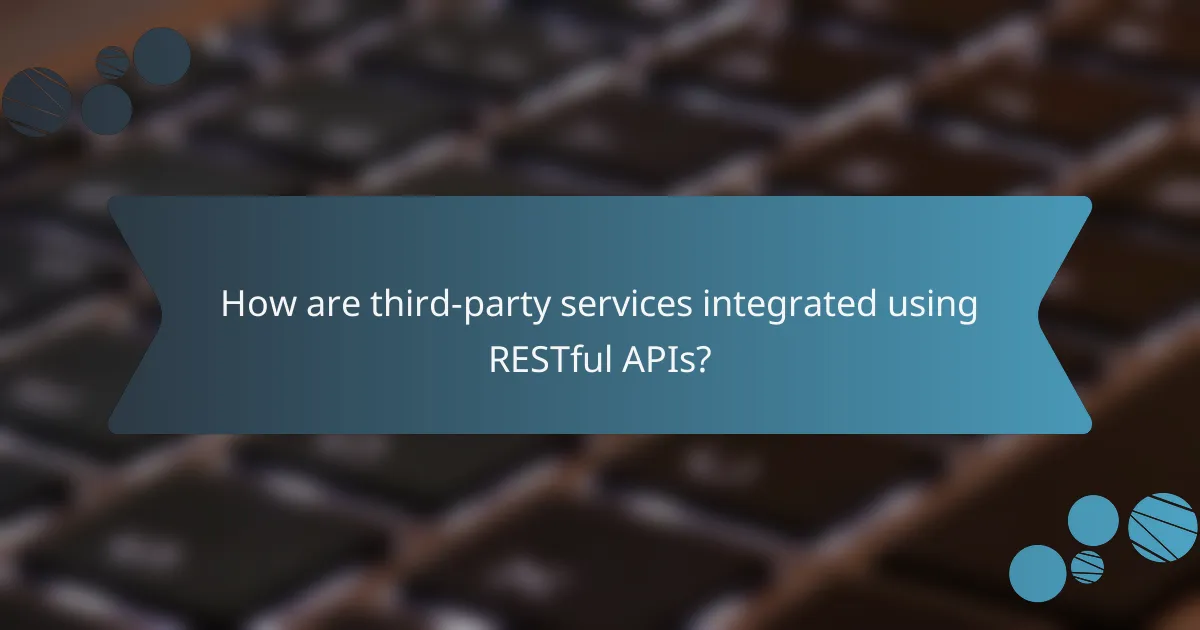 How are third-party services integrated using RESTful APIs?