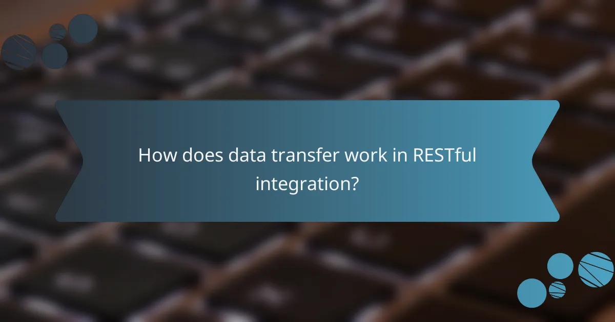 How does data transfer work in RESTful integration?