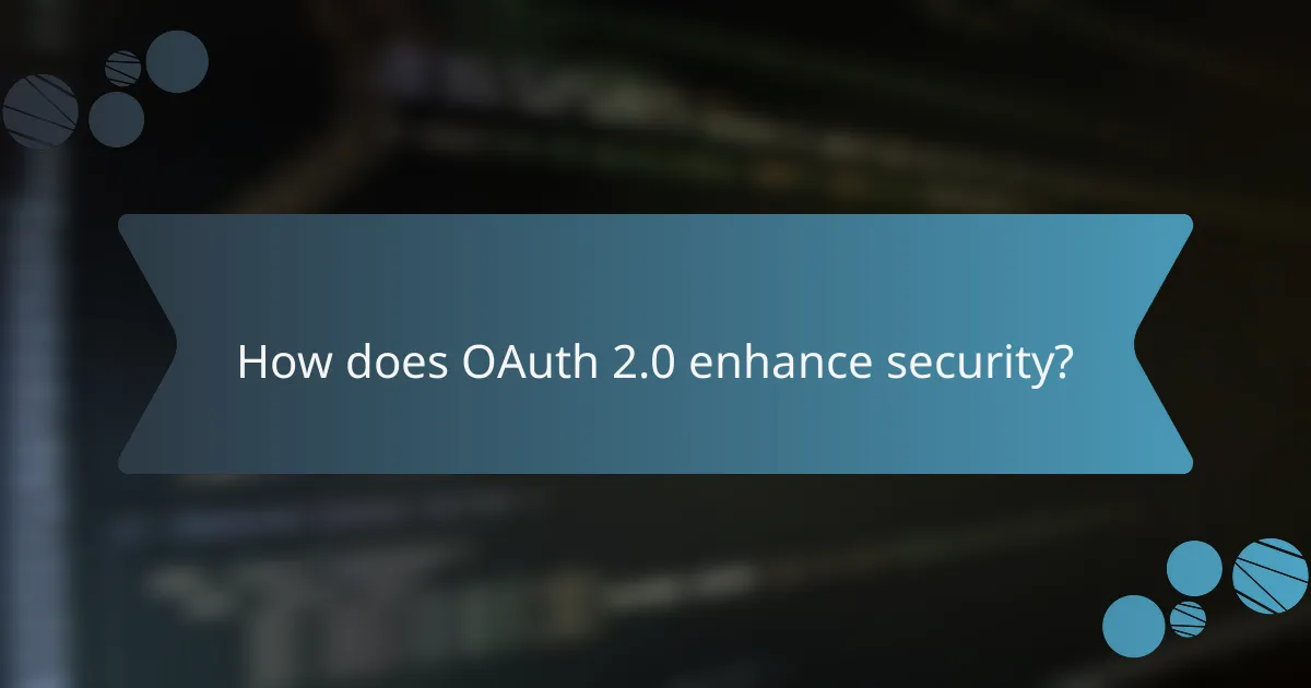 How does OAuth 2.0 enhance security?