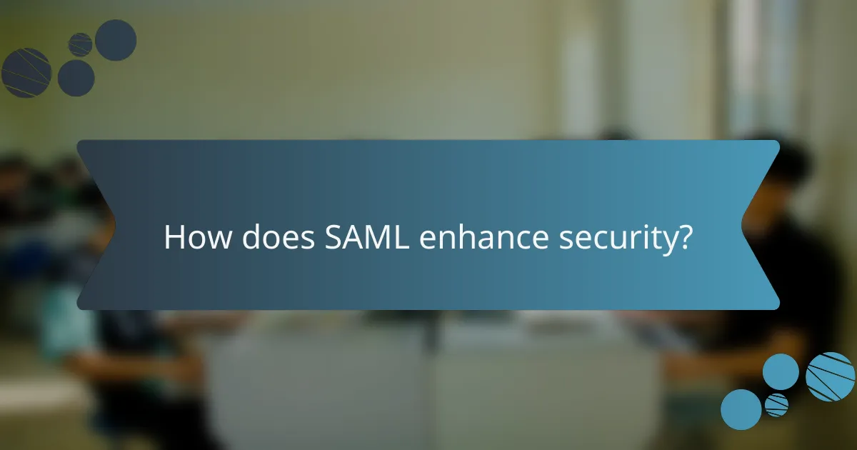How does SAML enhance security?
