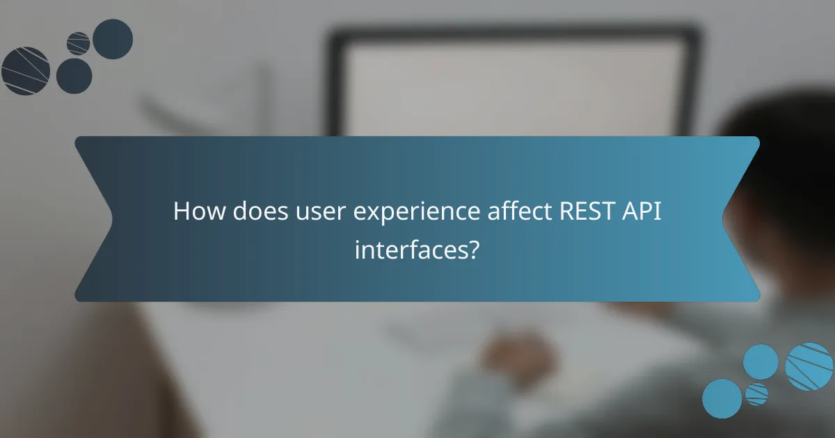 How does user experience affect REST API interfaces?