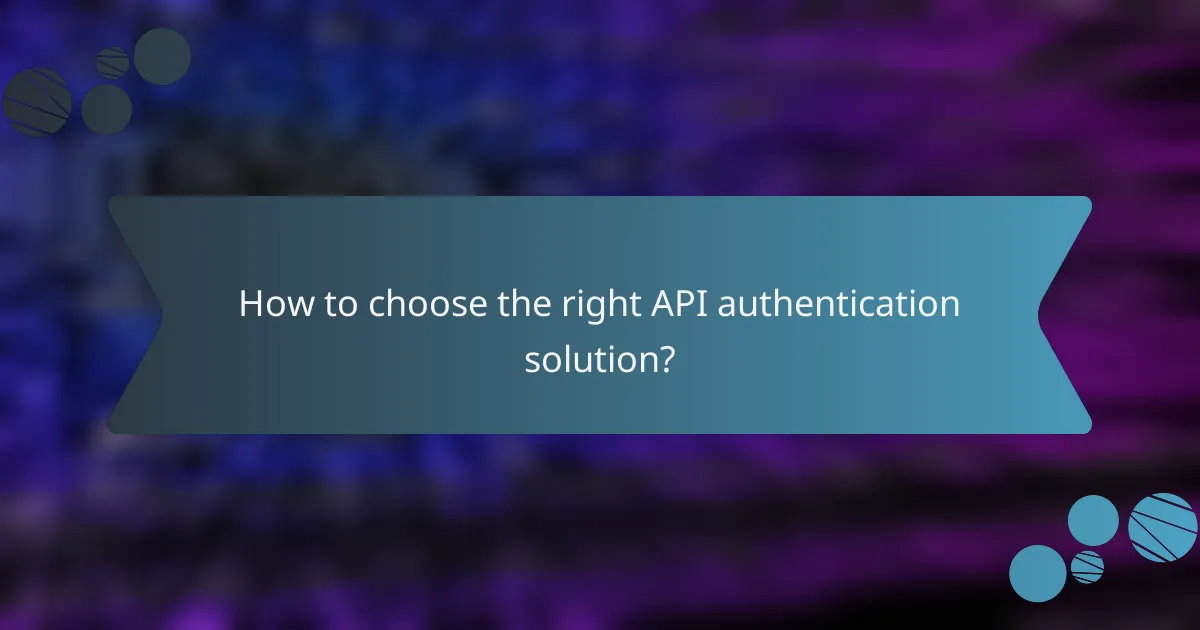 How to choose the right API authentication solution?