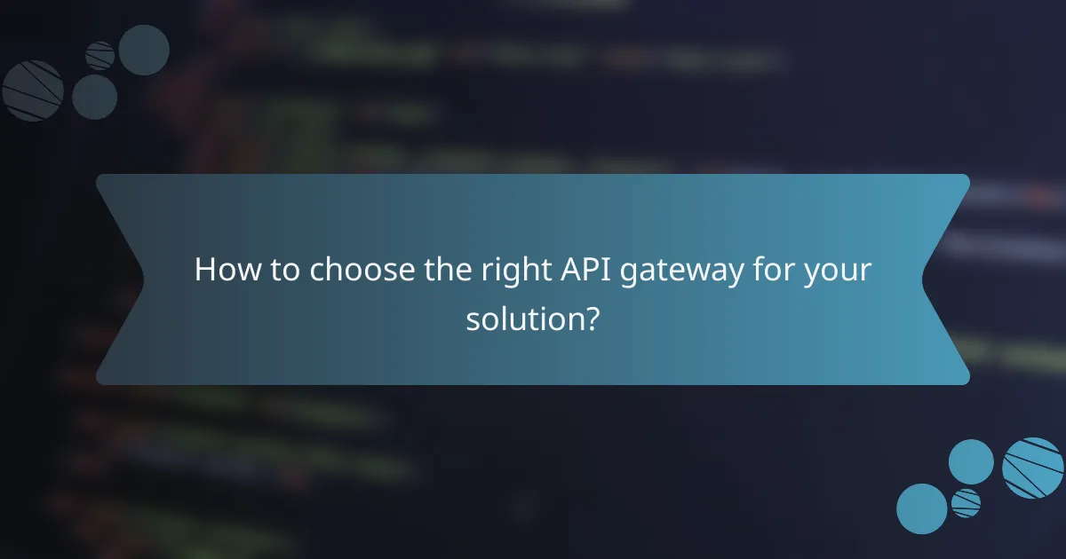 How to choose the right API gateway for your solution?