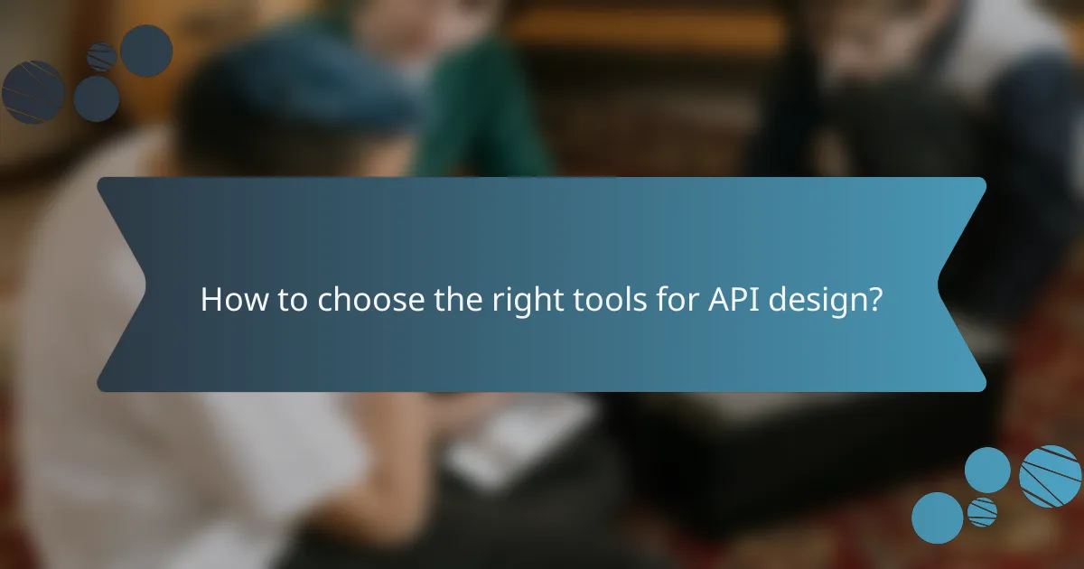 How to choose the right tools for API design?