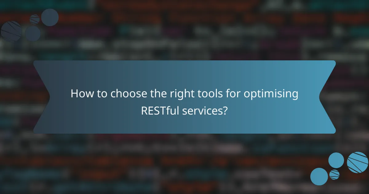 How to choose the right tools for optimising RESTful services?