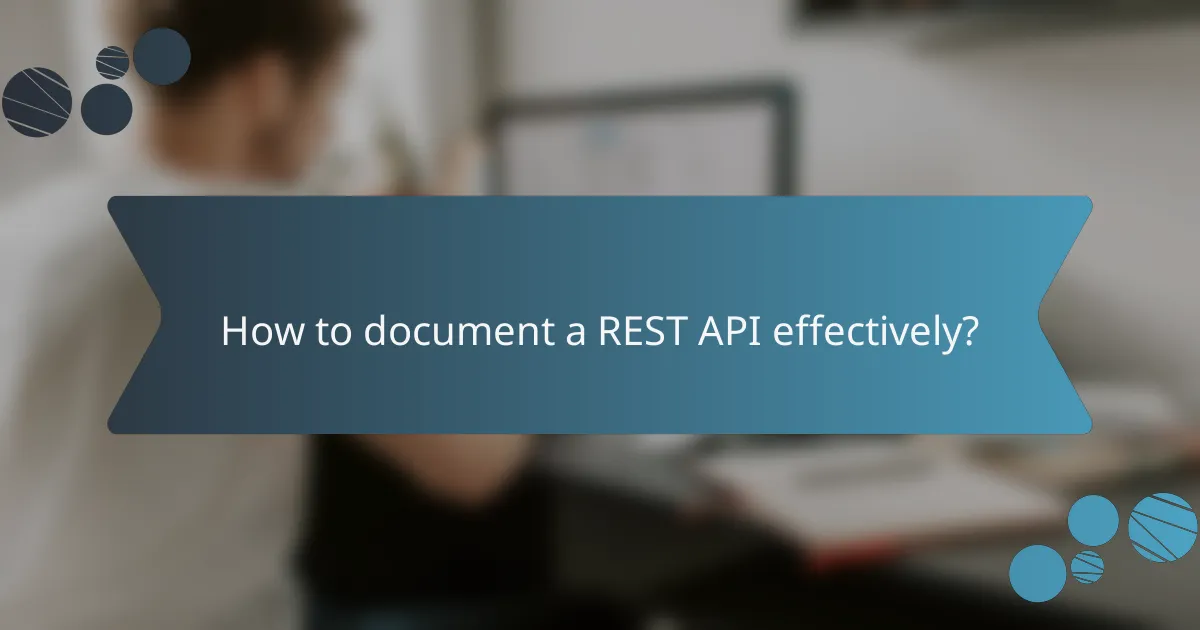 How to document a REST API effectively?