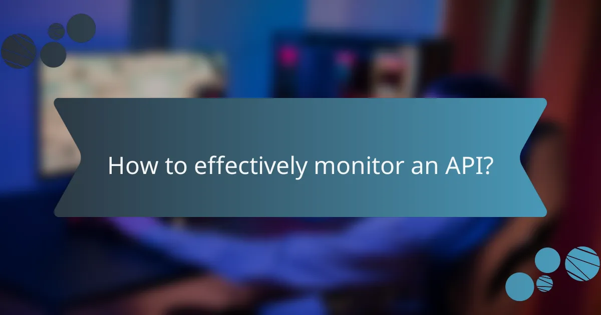 How to effectively monitor an API?
