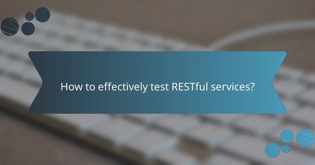 How to effectively test RESTful services?