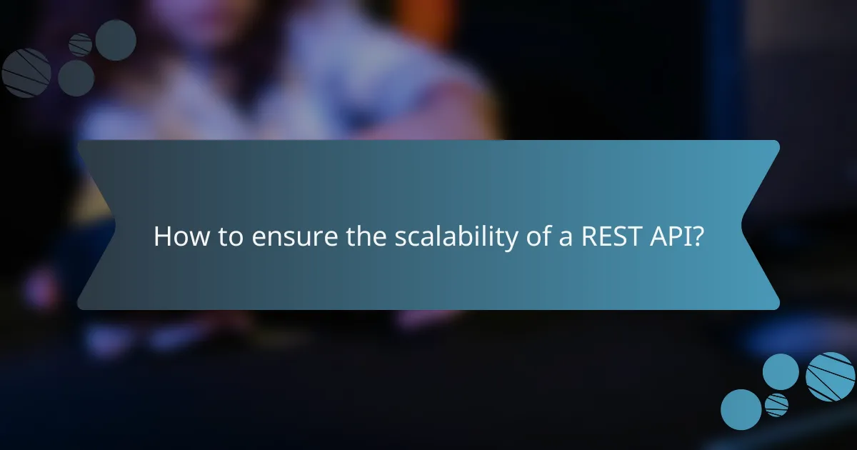 How to ensure the scalability of a REST API?