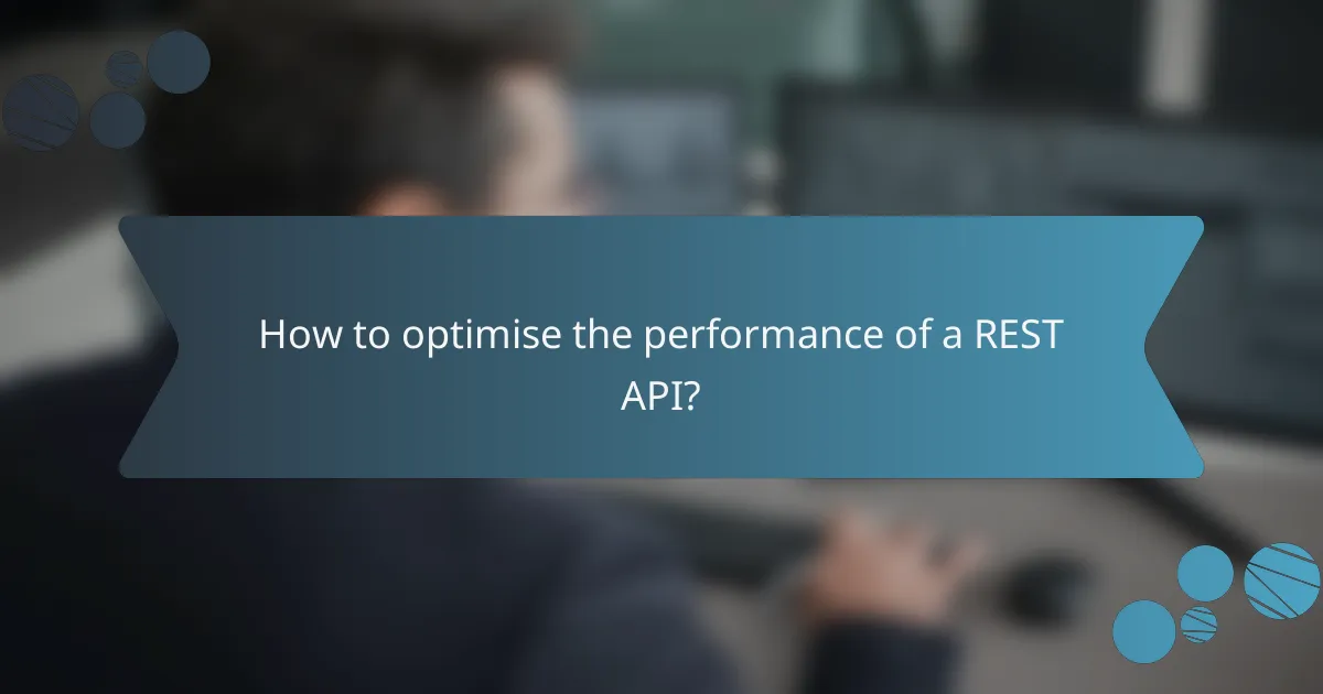 How to optimise the performance of a REST API?