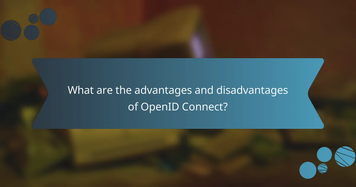 What are the advantages and disadvantages of OpenID Connect?