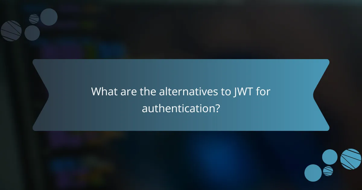 What are the alternatives to JWT for authentication?