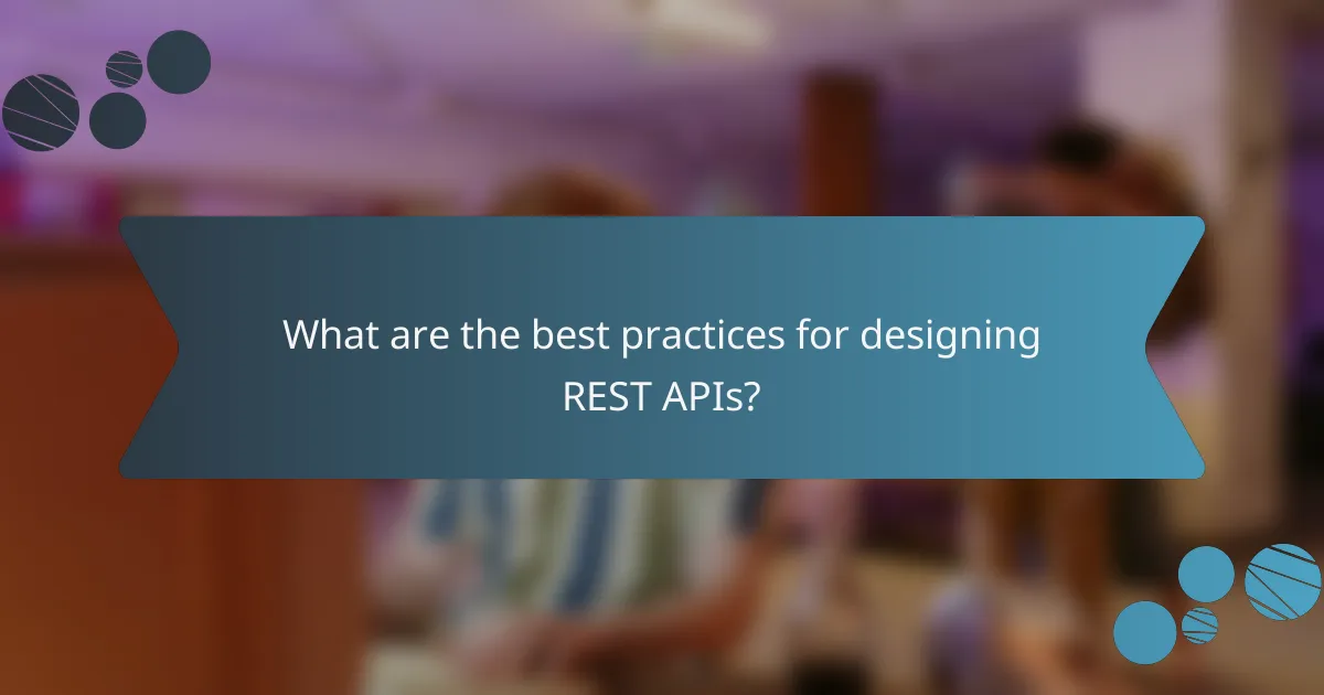 What are the best practices for designing REST APIs?