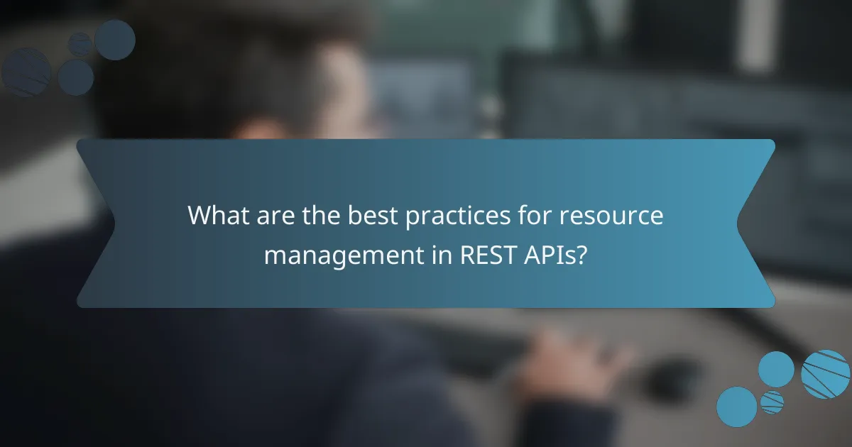 What are the best practices for resource management in REST APIs?