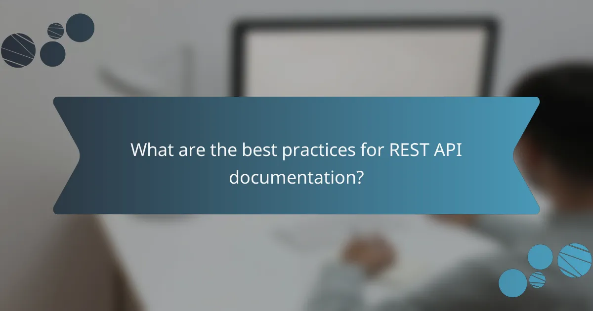 What are the best practices for REST API documentation?