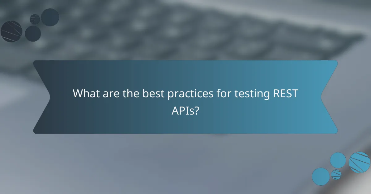 What are the best practices for testing REST APIs?