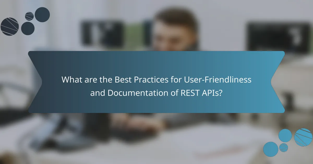 What are the Best Practices for User-Friendliness and Documentation of REST APIs?