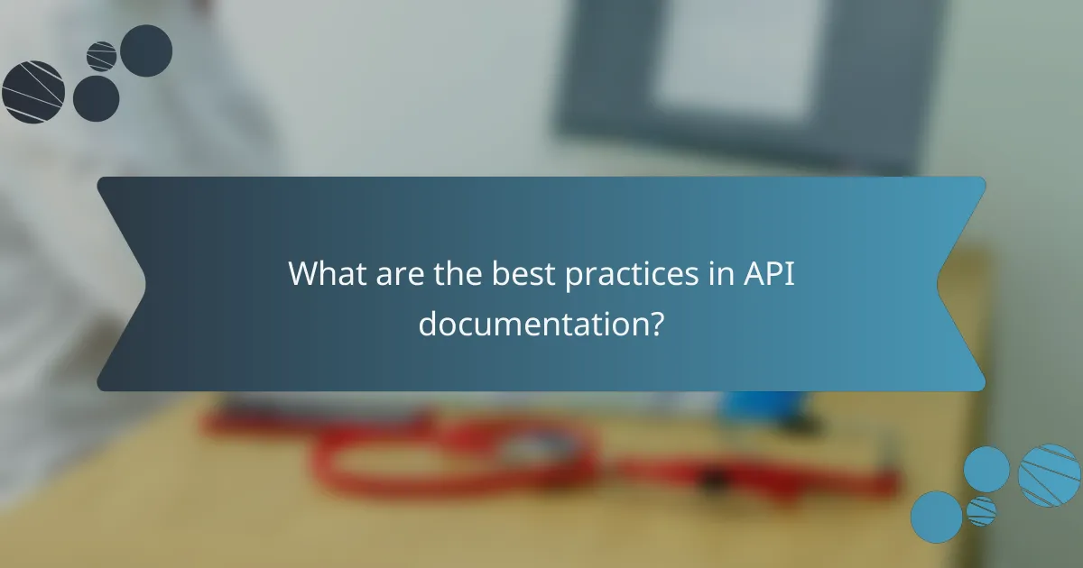 What are the best practices in API documentation?