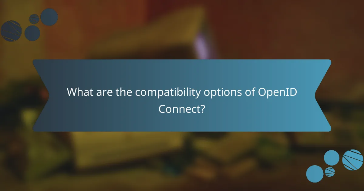 What are the compatibility options of OpenID Connect?