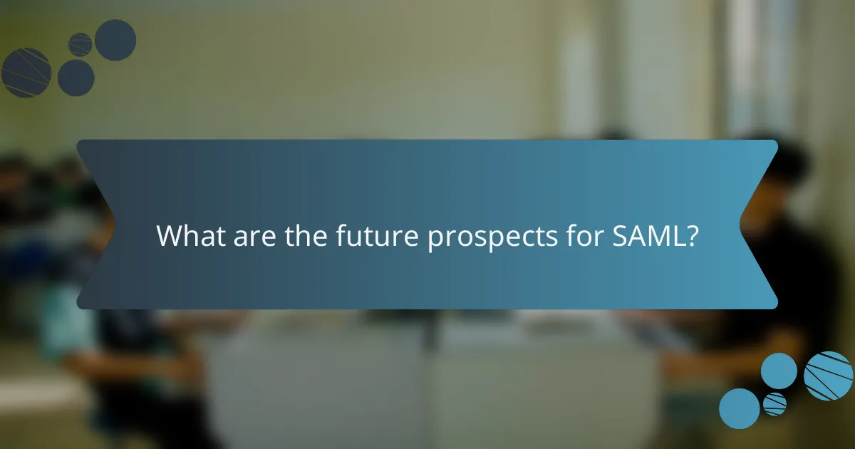 What are the future prospects for SAML?