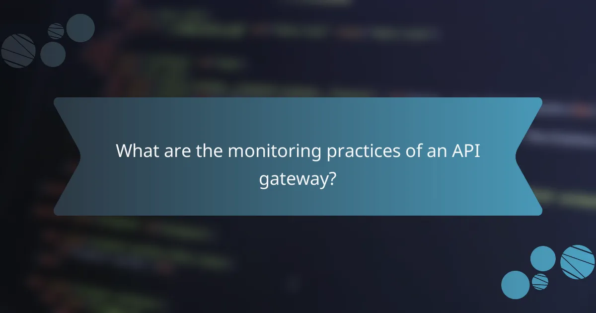 What are the monitoring practices of an API gateway?