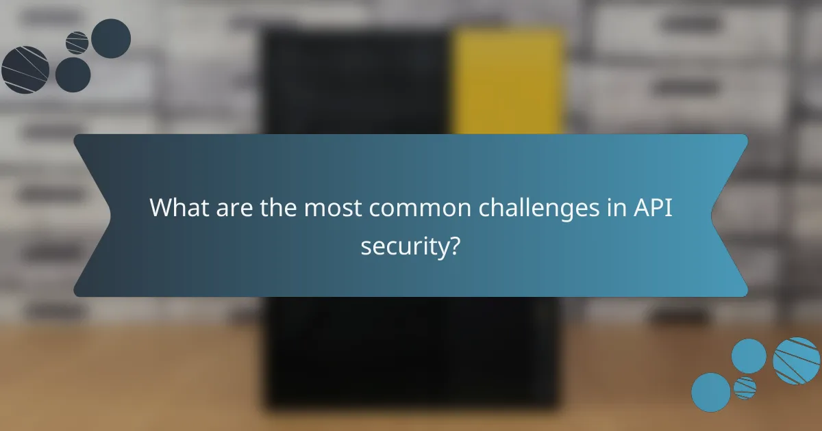 What are the most common challenges in API security?