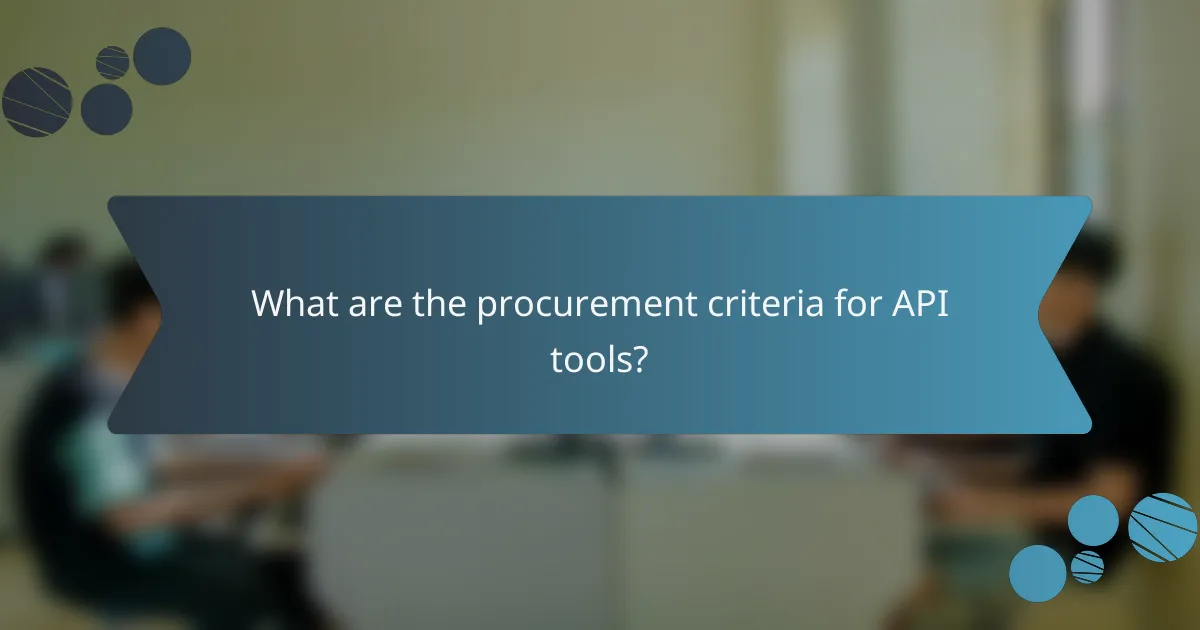 What are the procurement criteria for API tools?