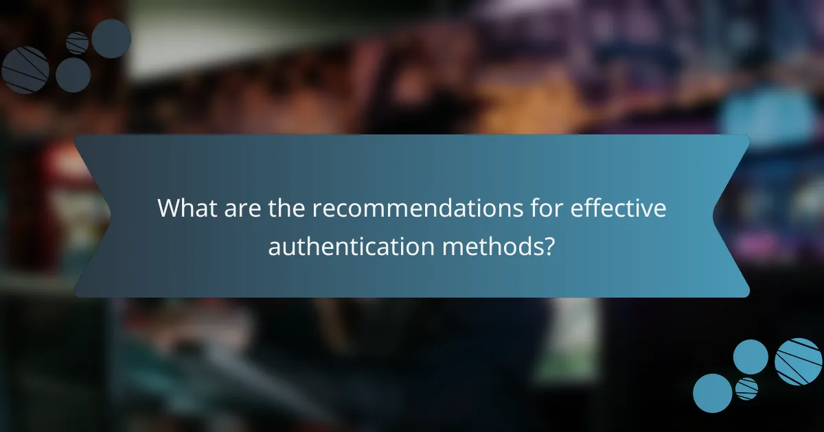 What are the recommendations for effective authentication methods?