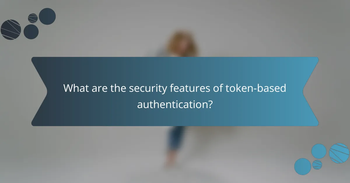 What are the security features of token-based authentication?