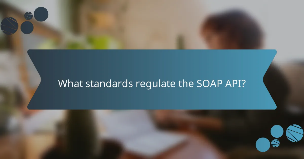 What standards regulate the SOAP API?